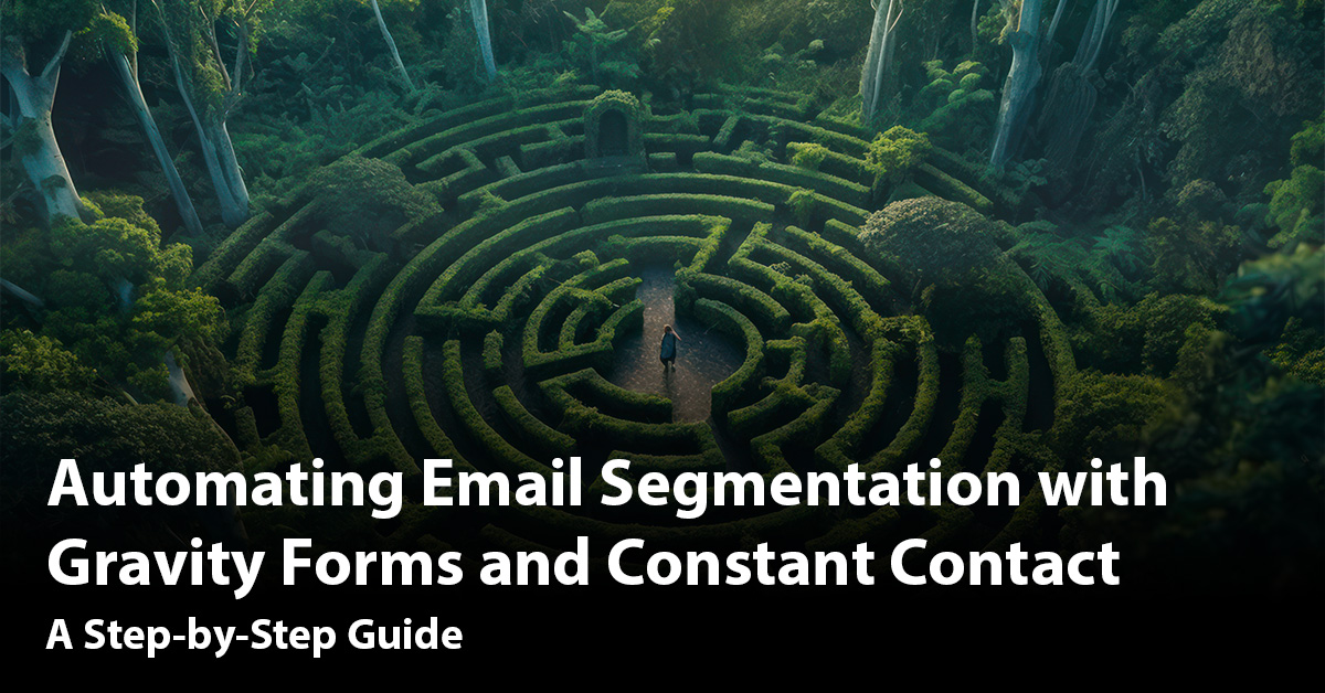 A maze with the text Automating Email Segmentation with Gravity Forms and COnstant Contact